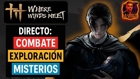 Where Winds Meet – DIRECTO 🔥 Combate, Exploración y Misterios | El Boomer en el Camino del Guerrero