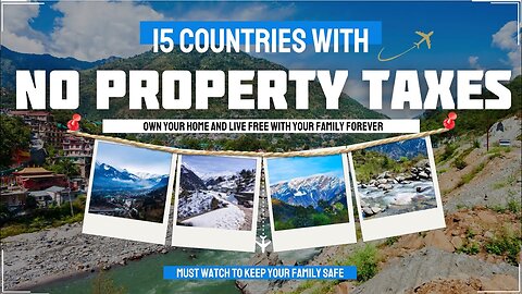 15 Countries with NO PROPERTY TAXES - OWN Your Home Forever - Never Worry About Cost of Living