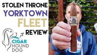 Stolen Throne Yorktown Fleet Cigar Review