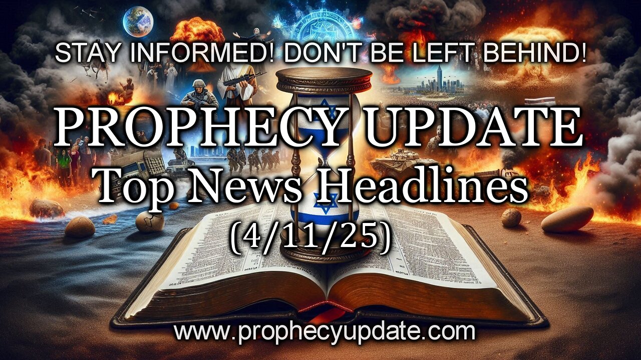 Prophecy Update Top News Headlines - (4/11/25)