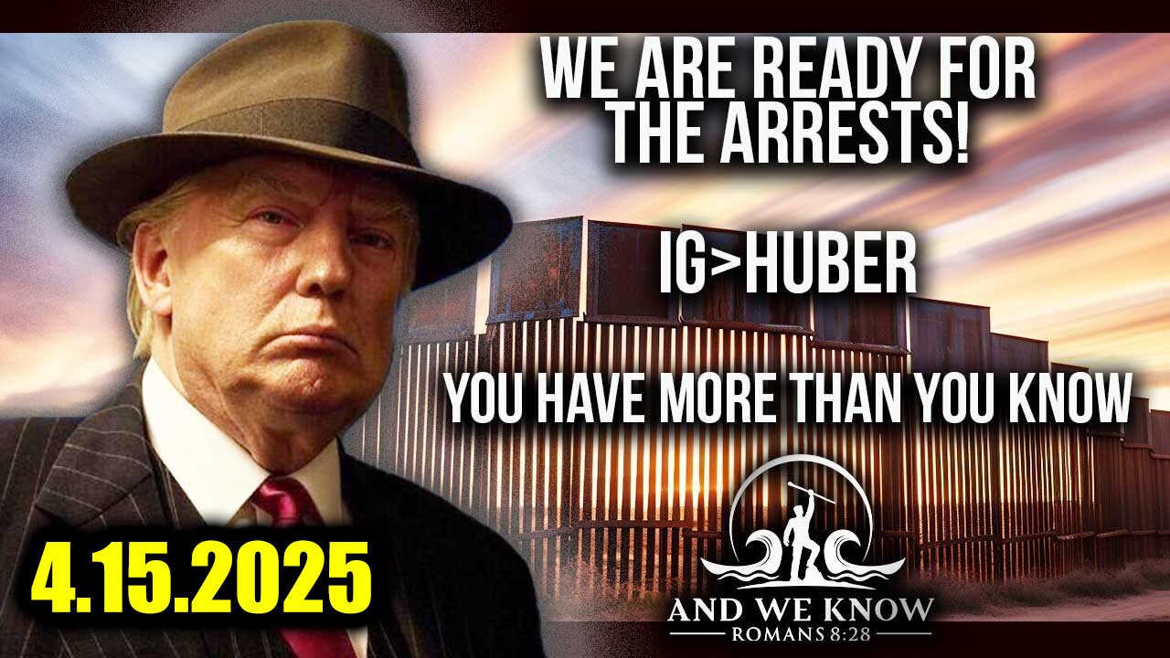 And We Know 4.15.25 - Trump "Next Phase", Read for Arrests, Power Returning to PEOPLE