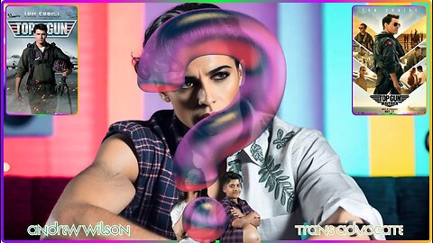 Andrew Wilson Talks To A Trans-Advocate-Woman, Lets Check It! Top Gun & Top Gun Maverick..
