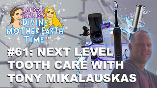 DIVINE MOTHER EARTH TIME #61: NEXT LEVEL TOOTH CARE WITH TONY MIKALAUSKAS