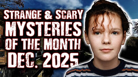 STRANGE & SCARY Mysteries of The Month - DEC. 2025