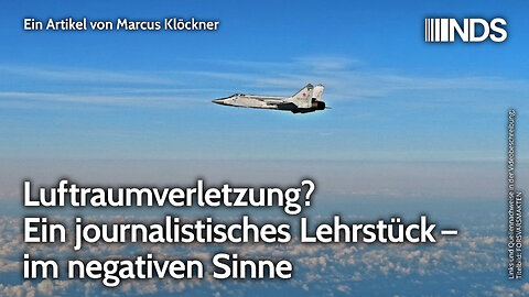 Luftraumverletzung? Ein journalistisches Lehrstück – im negativen Sinne | Marcus Klöckner | NDS
