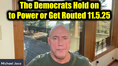 Michael Jaco HUGE Intel 11.5.25 - The Democrats Hold on to Power or Get Routed