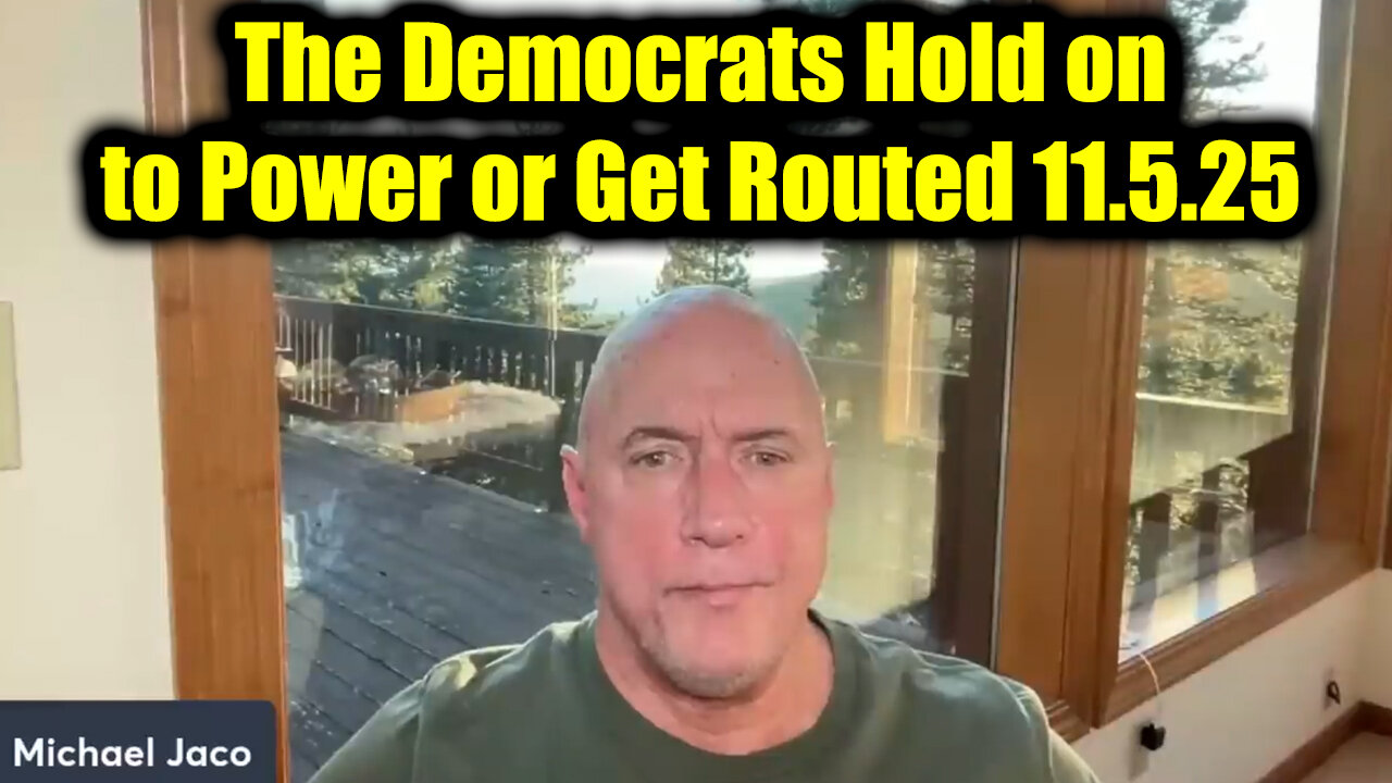 Michael Jaco HUGE Intel 11.5.25 - The Democrats Hold on to Power or Get Routed