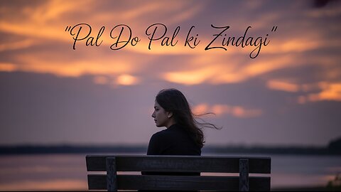 Pal Do Pal Ki Zindagi – Soulful Hindi Song on Life’s Fragility