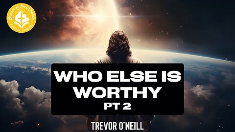 Who Else is Worthy Pt 2 - Trevor O'Neill June 29th, 2025