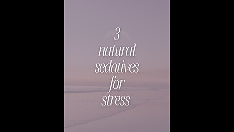 3 natural sedatives for stress