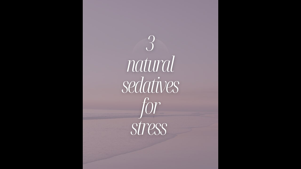 3 natural sedatives for stress