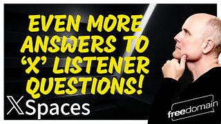 EVEN MORE ANSWERS TO X LISTENER QUESTIONS - 5