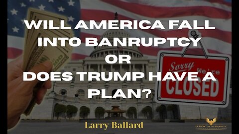 Larry Ballard - Will America Fall into Banruptcy Or Does Trump Have A Plan?