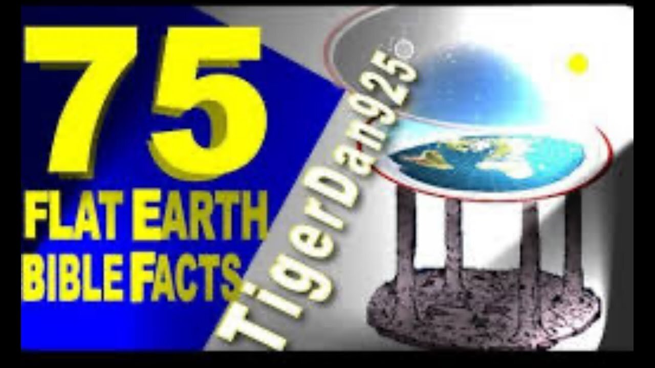 TigerDan925's 75 Bible Verses proving Flat Earth