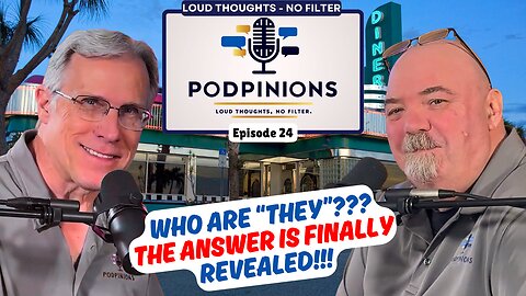 Podpinions Episode 24 – “Who Are THEY??"