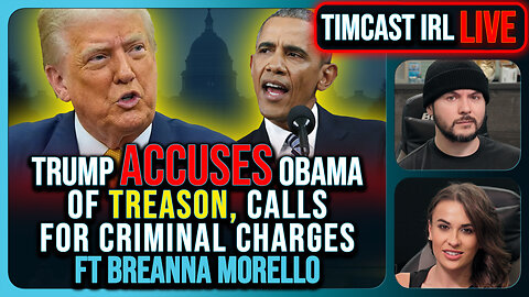 Trump Just ACCUSED Obama Of TREASON, Calls For CRIMINAL Charges | Timcast IRL