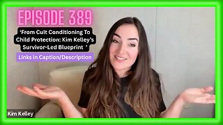 From Cult Conditioning To Child Protection: Kim Kelley’s Survivor-Led Blueprint | Ep 389