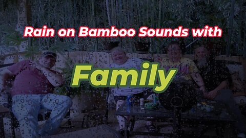 Rain on Bamboo Sounds with Family