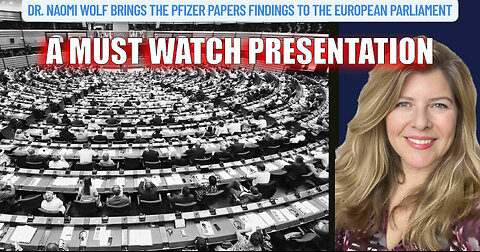 MUST WATCH - Dr. Naomi Wolf Brings “The Pfizer Papers Findings to the European Parliament"