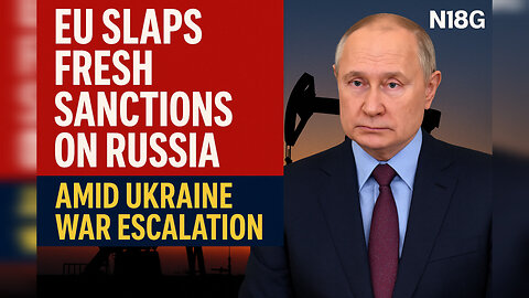 EU Imposes Fresh Sanctions on Russia Amid Escalation in Ukraine War