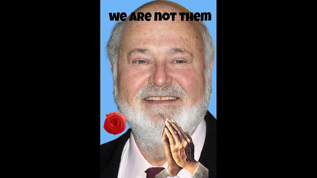 TRAGIC DEATH OF ROB REINER AND WHY WE ARE NOT LIKE THEM.