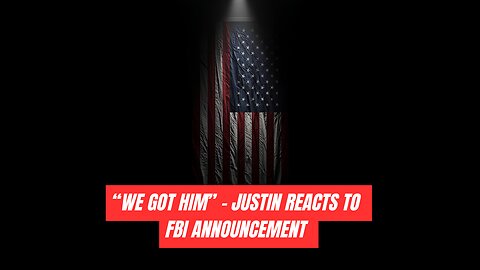 "WE GOT HIM" - JUSTIN REACTS TO FBI ANNOUNCEMENT