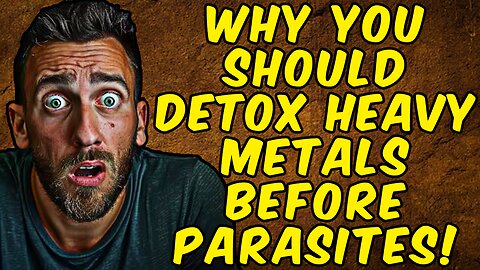 WHY YOU SHOULD DETOX HEAVY METALS BEFORE PARASITES!