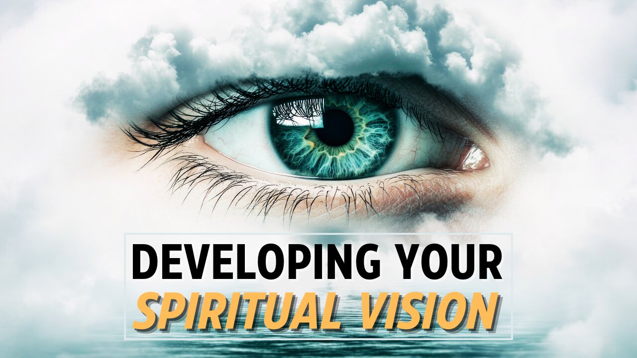 Developing Your Spiritual Vision | Part 2
