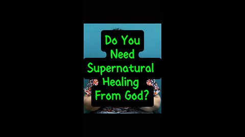 Do You Need Supernatural Healing? ❤️‍🩹