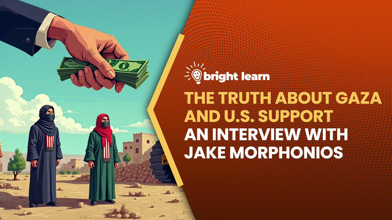 BrightLearn - The Truth About Gaza and U.S. Support, an interview with Jake Morphonios