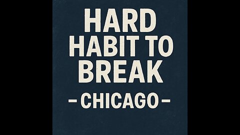 "Hard Habit To Break" by Chicago ~ Portrait Format