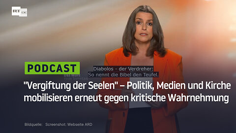 "Vergiftung der Seelen" – Politik, Medien und Kirche mobilisieren erneut gegen kritische Wahrnehmung