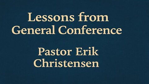 "Lessons from General Conference" Pastor Erik Christensen