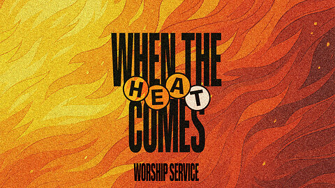 When the Heat Comes - Worship Service - 6/29/25