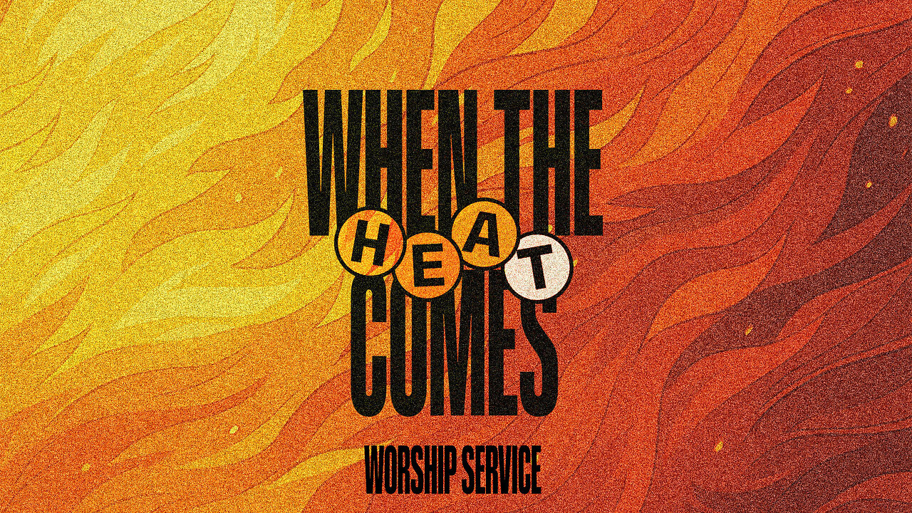 When the Heat Comes - Worship Service - 6/29/25