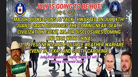 7/5/25 - JULY IS GOING TO BE HOT! MAJOR BIOWEAPONS ATTACK THWARTED ON JULY 4TH! JUAN O SAVIN DISCUSSES THE COMING NEAR-DEATH CIVILIZATION EVENT, MAJOR DISCLOSURES COMING AND WAR WITH CHINA! US LATEST NEWS AND POSSIBLE WEATHER WARFARE EVENT IN TEXAS &