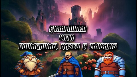 Adventures with DoomGnome: Enshrouded with Razeo & Imicanis