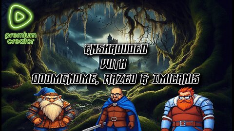 Adventures with DoomGnome: Enshrouded with Razeo & Imicanis