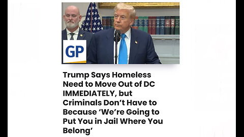Trump Says Homeless Need to Move Out of DC IMMEDIATELY, but Criminals are Going to be Put in Jail