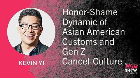 Ep. 862 - Honor-Shame Dynamic of Asian American Customs and Gen Z Cancel-Culture - Kevin Yi
