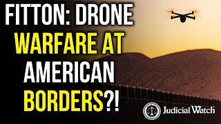 FITTON: DRONE WARFARE AT AMERICAN BORDERS?!