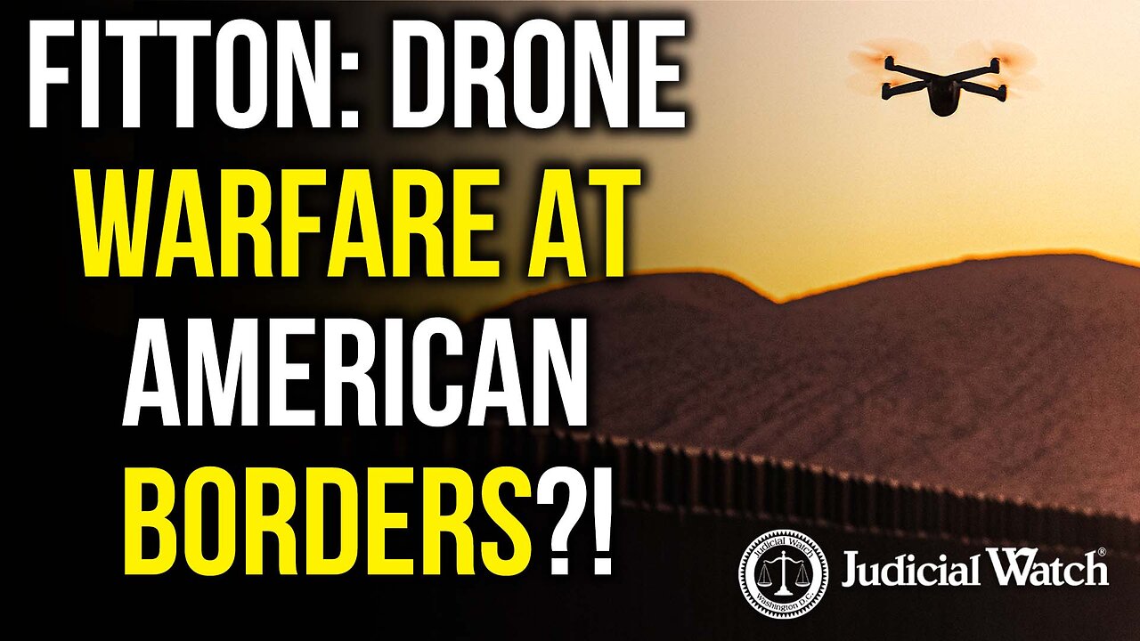 FITTON: DRONE WARFARE AT AMERICAN BORDERS?!