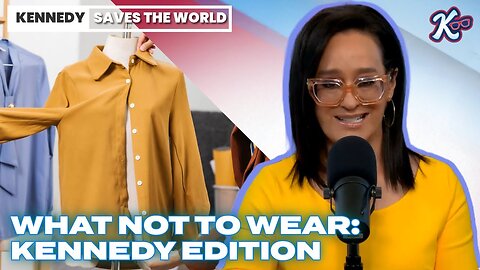 KENNEDY SAVES THE WORLD : What Not to Wear: Kennedy Edition