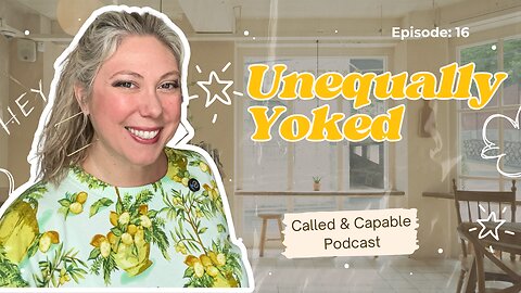 S2E16: Unequally Yoked – What the Bible Really Says About Choosing (or Staying With) Your Partner