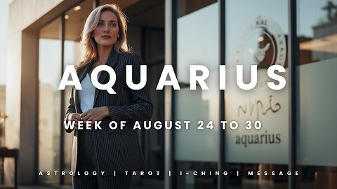AQUARIUS Week of August 24 to 30