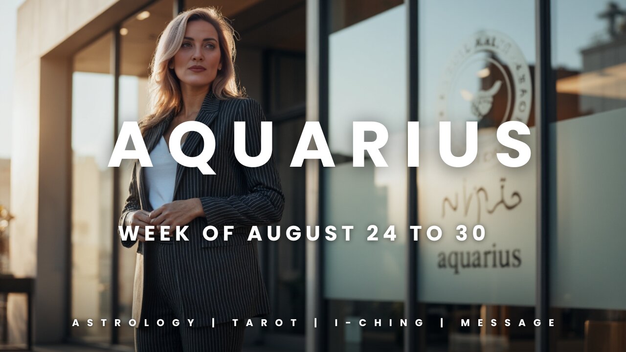 AQUARIUS Week of August 24 to 30