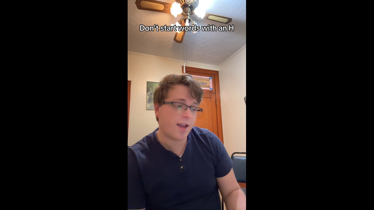 Don’t start words with a strong “H” when you sing