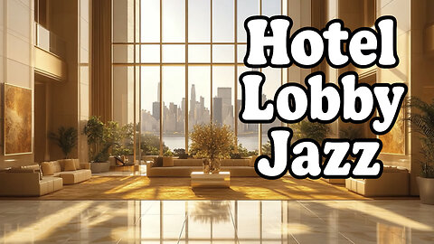 Luxury Hotel Lobby Jazz Lounge Music ✨ Golden Day Atmosphere