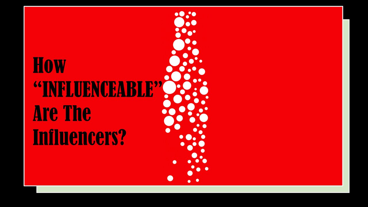 How "INFLUENCEABLE" Are The Influencers?