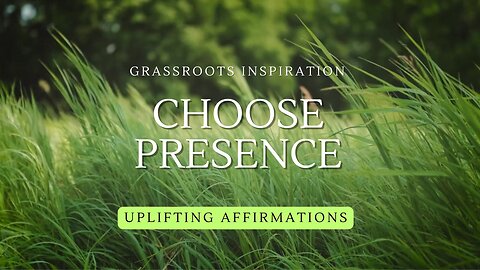 Grassroots Inspiration — Choose Presence 🌿